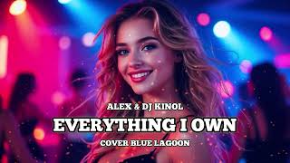Alex U0026 Dj Kinol  Everything I Own cover Blue Lagoon