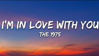THE 1975 - I'M IN LOVE WITH YOU (LYRICS)