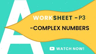 P3 COMPLEX NUMBERS PART-2 | COMPLETE WORKSHEET | TOPICAL PRACTICE | A LEVELS MATHEMATICS 9709