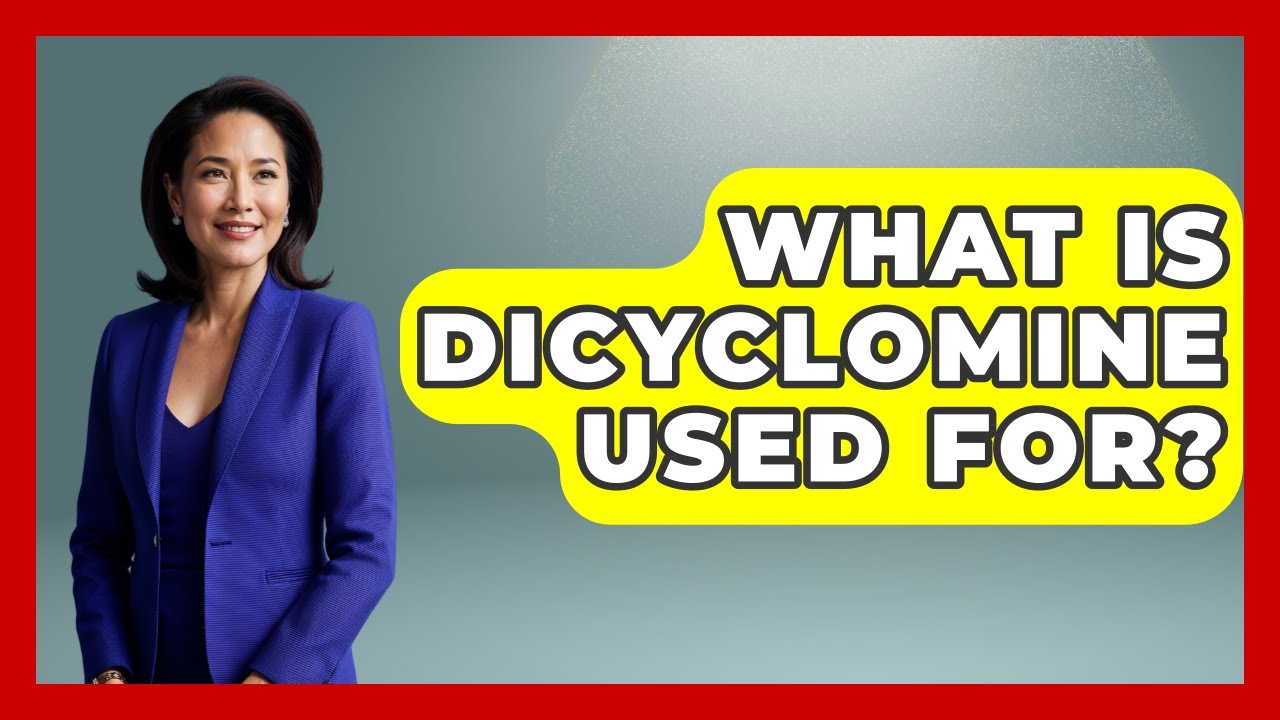 What Is Dicyclomine Used For? - Pharmaceutical Insights