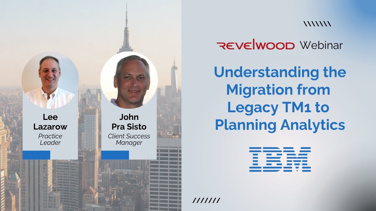 Understanding the Migration from Legacy TM1 to Planning Analytics | Revelwood Webinars