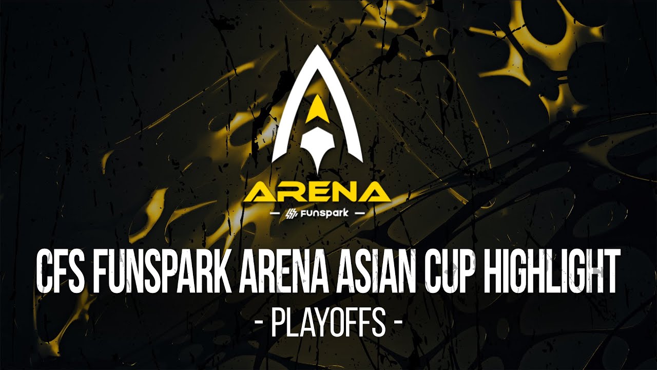 CFS Funspark Arena Asian Cup 2022 - Highlight [Playoffs]