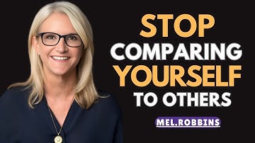 Stop Comparing Yourself  To Others ||" MEL ROBBINS 
