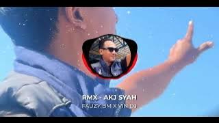 RMX - AKJ SYAH || FAUZY BM X VIN DJ
