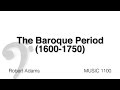 MUSC 1100 11 - The Baroque Period Part 1