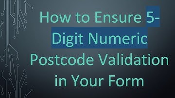 How to Ensure 5-Digit Numeric Postcode Validation in Your Form