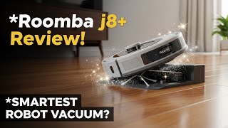 iRobot Roomba j8+ Review 2025 – Smartest Robot Vacuum? Pros, Cons