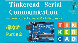 Tinkercad Serial Communication | Part 2 | Tinkercad Series