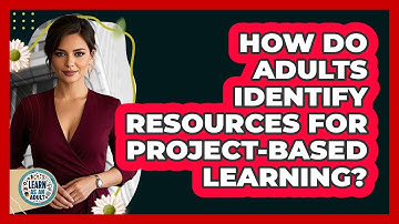 How Do Adults Identify Resources For Project-based Learning? - Learn As An Adult