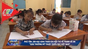 Phú Tân: 350 học sinh tham gia hội thi vẽ tranh đề án "Giải thưởng mỹ thuật thiếu nhi Việt Nam"