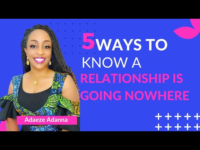 5 WAYS TO KNOW A RELATIONSHIP IS GOING NOWHERE class=
