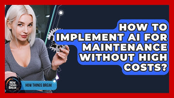 How To Implement AI For Maintenance Without High Costs? - How Things Break