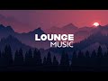 Lounge Beats | Chill Mountains Vibes | Calm Music