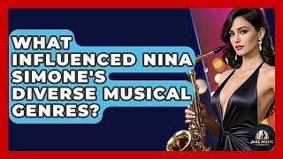 What Influenced Nina Simone&#39;s Diverse Musical Genres? - Jazz Music Legends