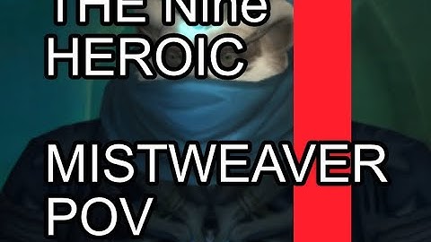 9.1 Heroic The Nine (Mistweaver Monk POV)