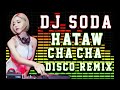BEST NONSTOP CHA CHA! HATAW REMIX DISCO! DJ SODA Mp3 Song