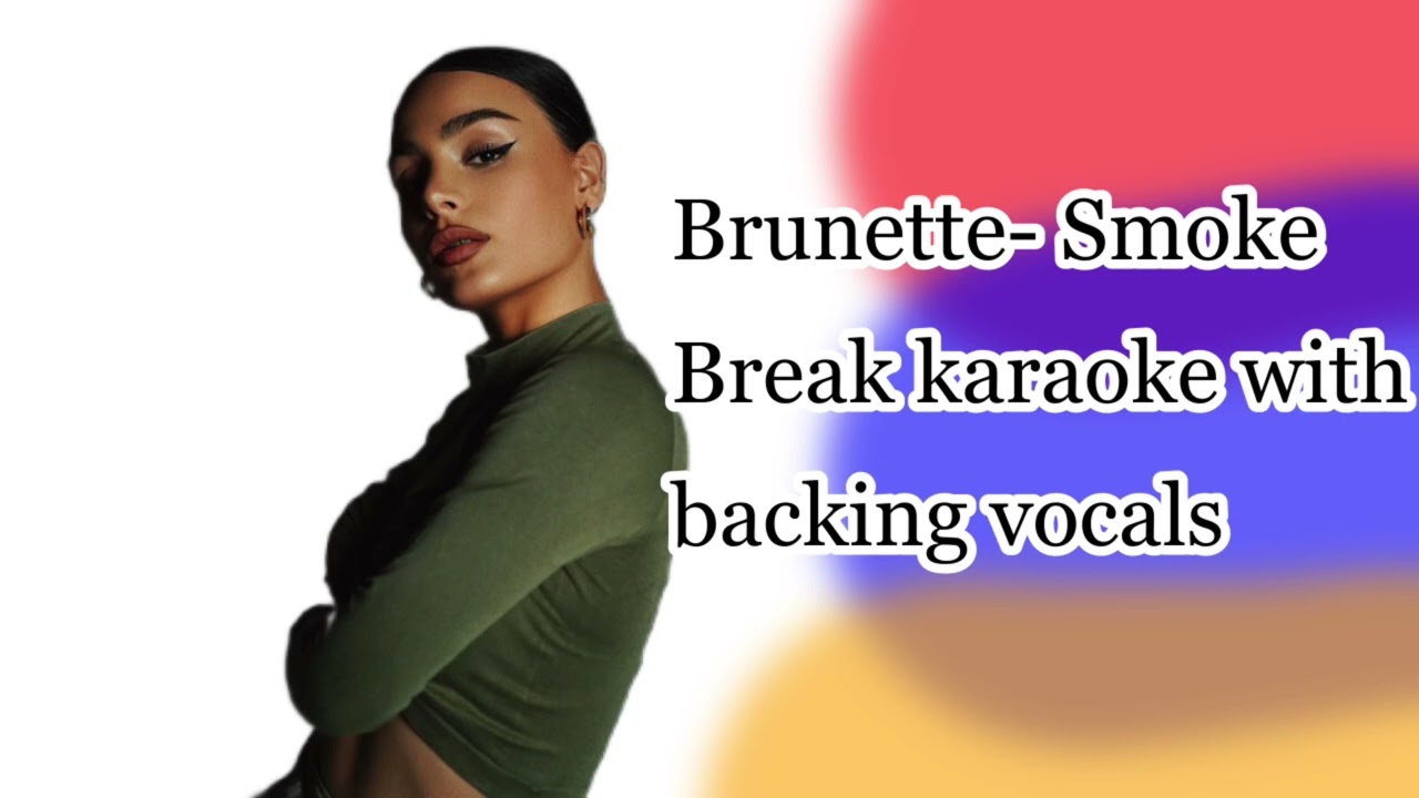 Brunette- Smoke break- karaoke with backing vocals