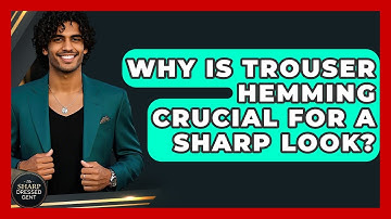 Why Is Trouser Hemming Crucial For A Sharp Look? - The Sharp Dressed Gent