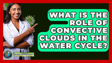 What Is The Role Of Convective Clouds In The Water Cycle? - Earth Science Answers