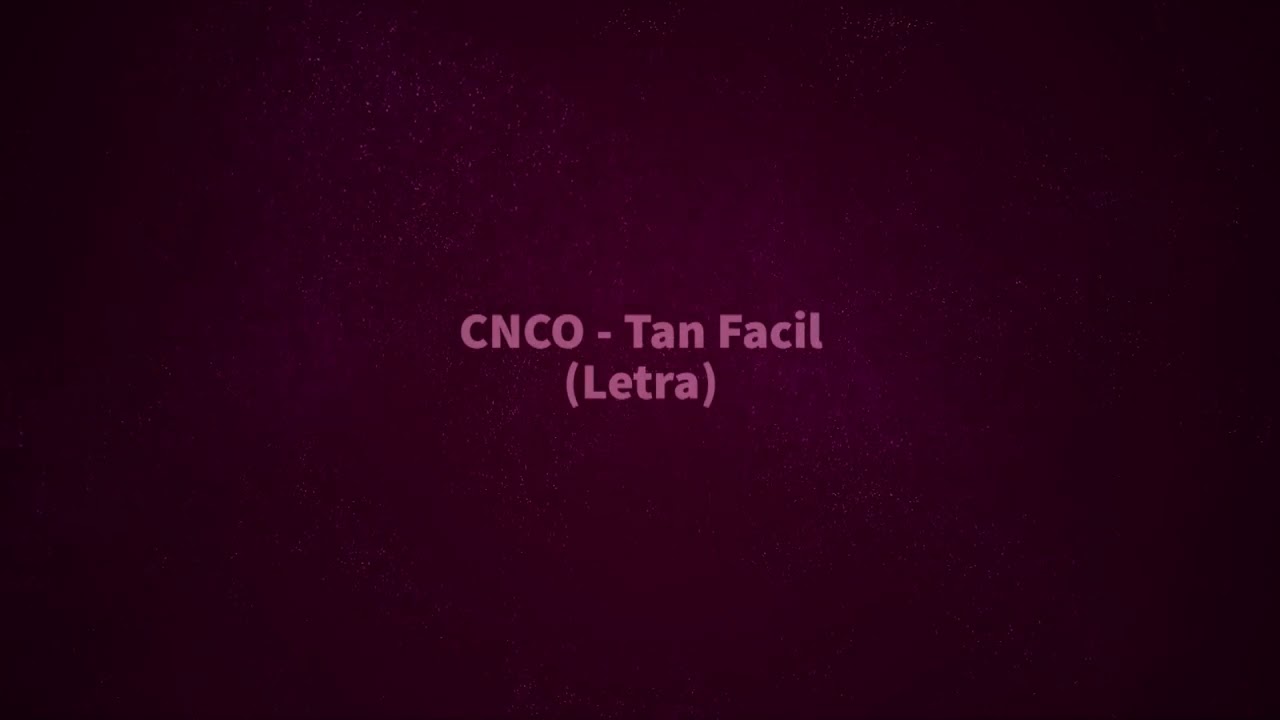 CNCO Tan Fácil (Letra) YouTube
