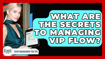 What Are The Secrets To Managing VIP Flow? - Event Management Pro Tips