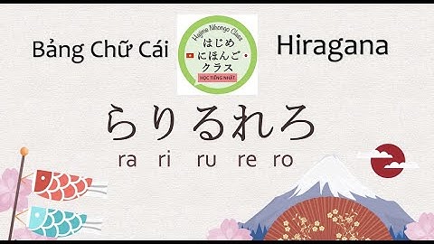 Học tiếng Nhật Online thuộc ngay Bảng chữ cái tiếng Nhật - Đọc & viết Ra Ri Ru Re Ro らりるれろ