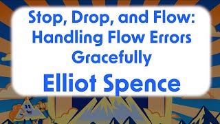 Famous Elliot Spence-Stop, Drop and Flow: Handling Flow Errors Gracefully Net Worth