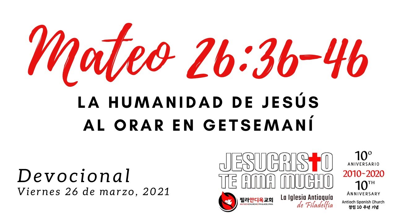 Devocional 26 de marzo 2021 - Mateo 26:36-46 - La humanidad de Jesus al orar en Getsemani