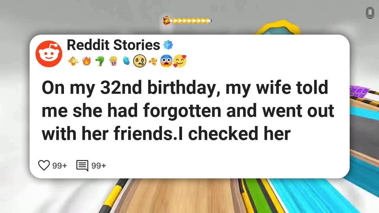 On my 32nd birthday, my wife told me she had forgotten and went out with her friends.I #reddit 