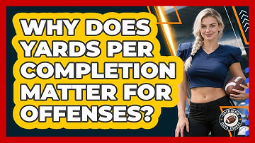 Why Does Yards Per Completion Matter For Offenses? - Gridiron Data Digest