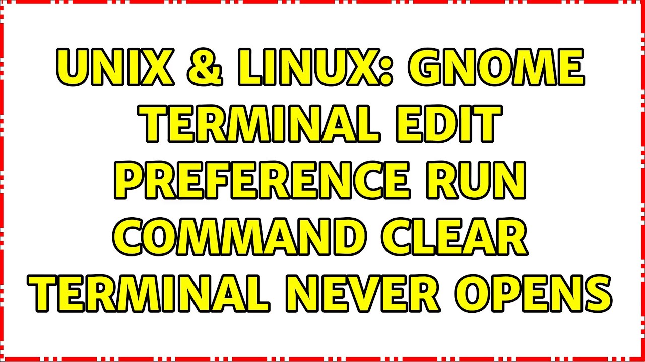 Unix Linux Gnome Terminal Edit Preference Run Command Clear Terminal unix-linux-gnome-terminal-edit-preference-run-command-clear-terminal
