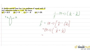 A double convex lens has two surfaces of equal radii R and refractive index m=1.5, we have