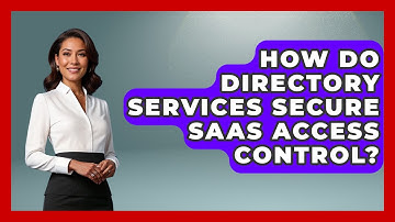How Do Directory Services Secure SaaS Access Control? - The SaaS Pros Breakdown