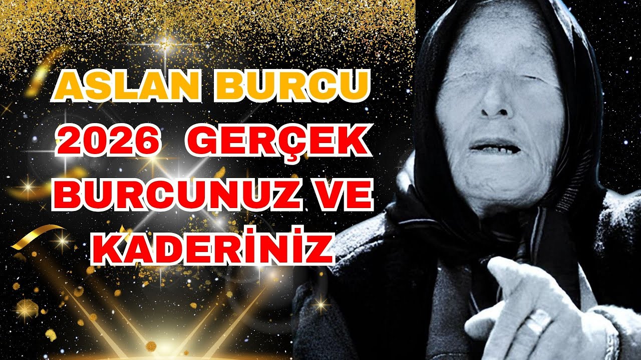 ''' ASLAN BURCU -2026 YILI Gerçek Burcunuz ve Kaderiniz !!! ♌ASLAN BURCU