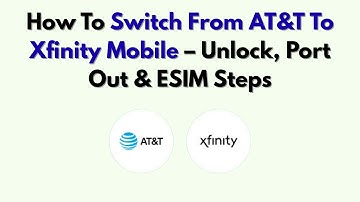 Hoe overstappen van AT&T naar Xfinity Mobile – Stappen voor ontgrendelen, overzetten en ESIM