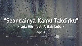 Seandainya Kamu Takdirku ~ Isqia Hijri feat. Arifah Lubai Lirik