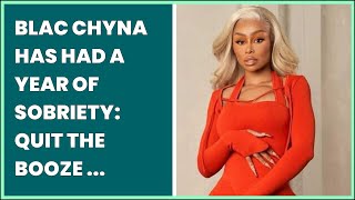 Famous BLAC CHYNA HAS HAD A YEAR OF SOBRIETY: QUIT THE BOOZE  ENTERTAINMENT  THENEWS.COM.PK Wealth