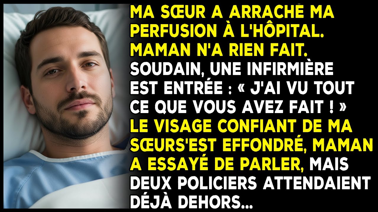 Ma sœur a arraché ma perfusion à l'hôpital. Maman n'a rien fait. Soudain, une infirmière est entrée.