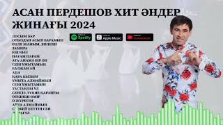 АСАН ПЕРДЕШОВ ХИТ ӘНДЕР ЖИНАҒЫ 2024 ЖЫЛ