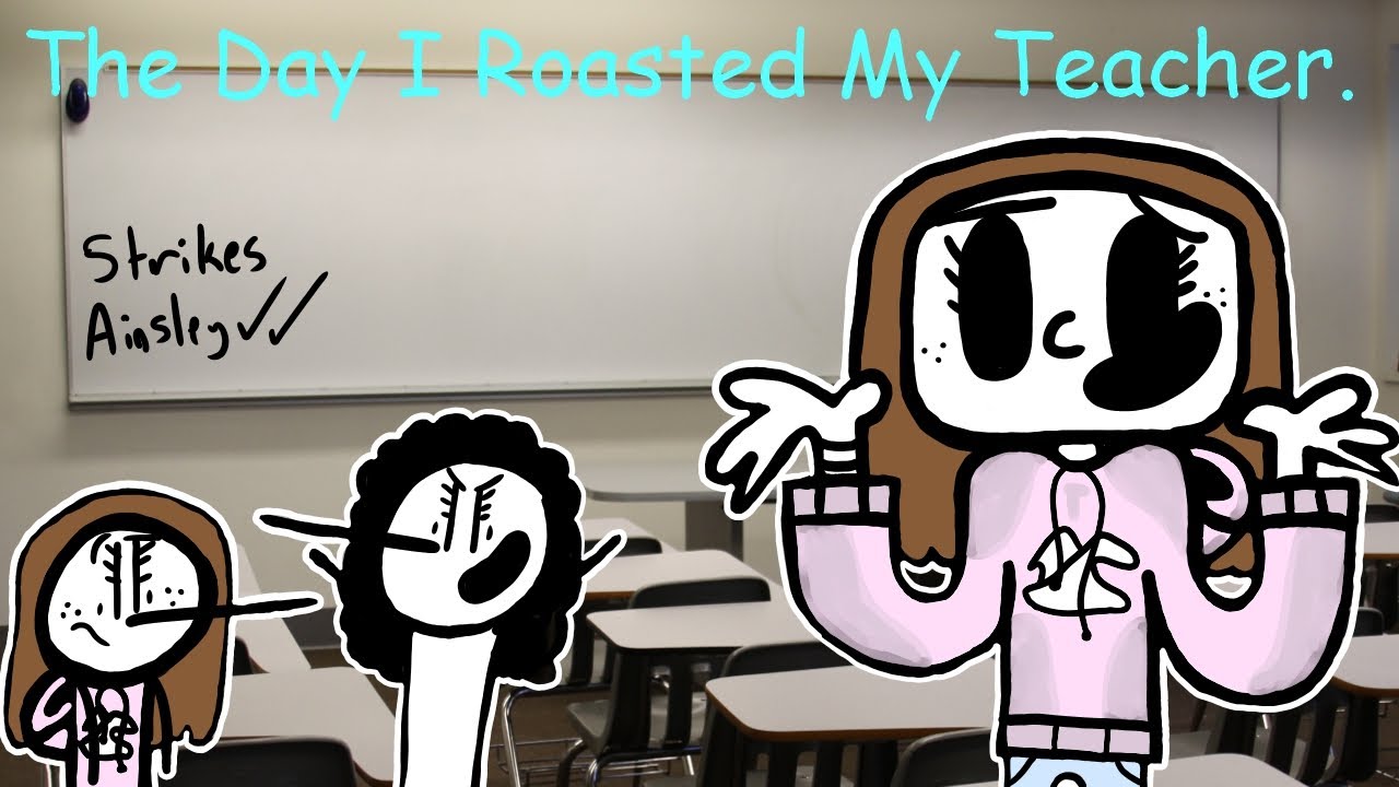 The Day I Kind Of Roasted My Teacher YouTube