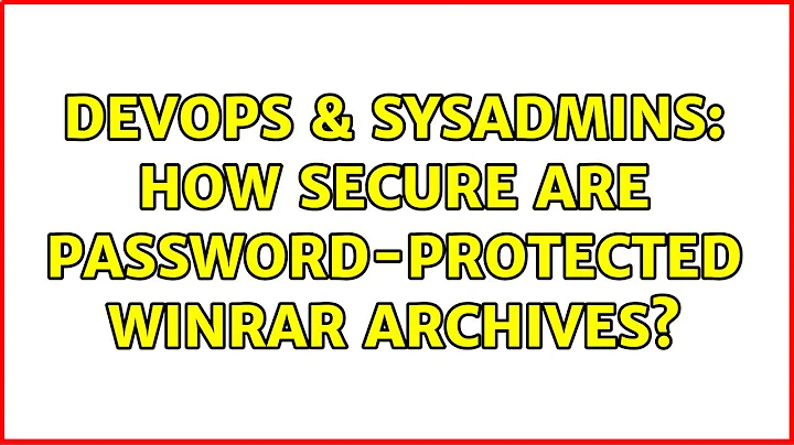 DevOps & SysAdmins: How secure are password-protected WinRAR archives? (3 Solutions!!)