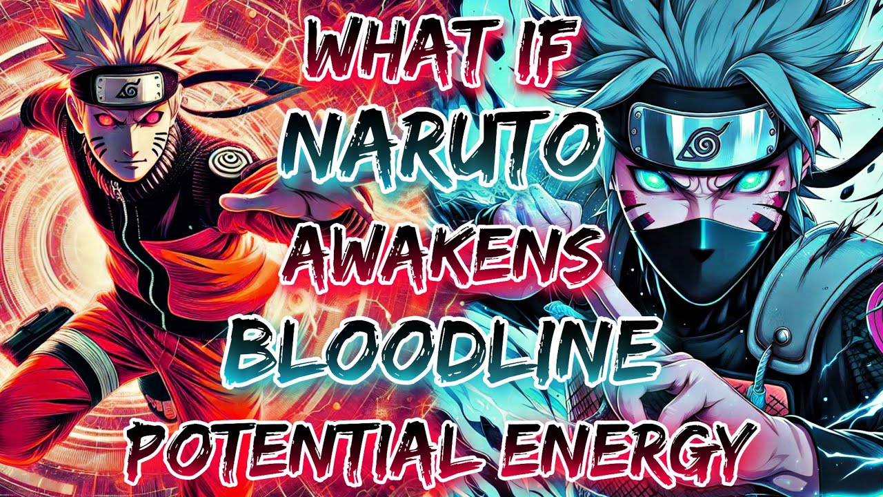 What If Naruto Awakens A Bloodline With Potential Energy
