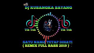 DJ BENCI KUSANGKA SAYANG | SATU NAMA TETAP DI HATI (REMIX FULL BASS 2019)