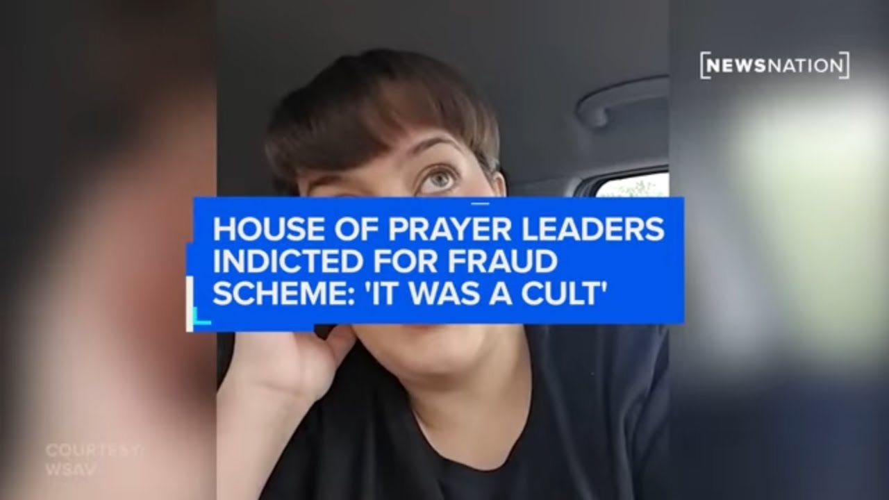 House of prayer leaders indicted for fraud Scheme: 'It was a cult'