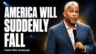 URGENT WARNING: God Showed Me Why America Will Suddenly Fall | Pastor Otha Turnbough