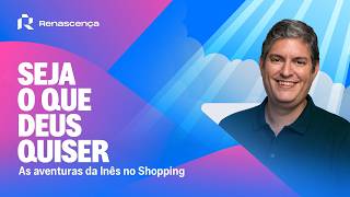 As aventuras da Inês no Shopping - Seja o que Deus Quiser