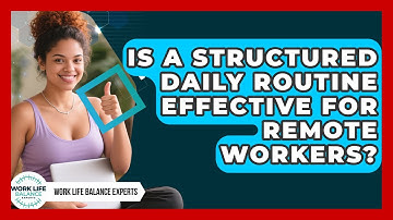 Is a Structured Daily Routine Effective for Remote Workers? | Work Life Balance Experts News