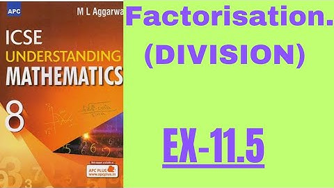 FACTORISATION. CLASS 8.EX -11.5(ML AGGARWAL)