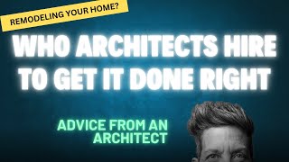Who Architects Insist on Having on Their Design Team-and why you should too. 
