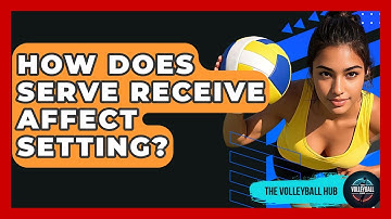 How Does Serve Receive Affect Setting? - The Volleyball Hub